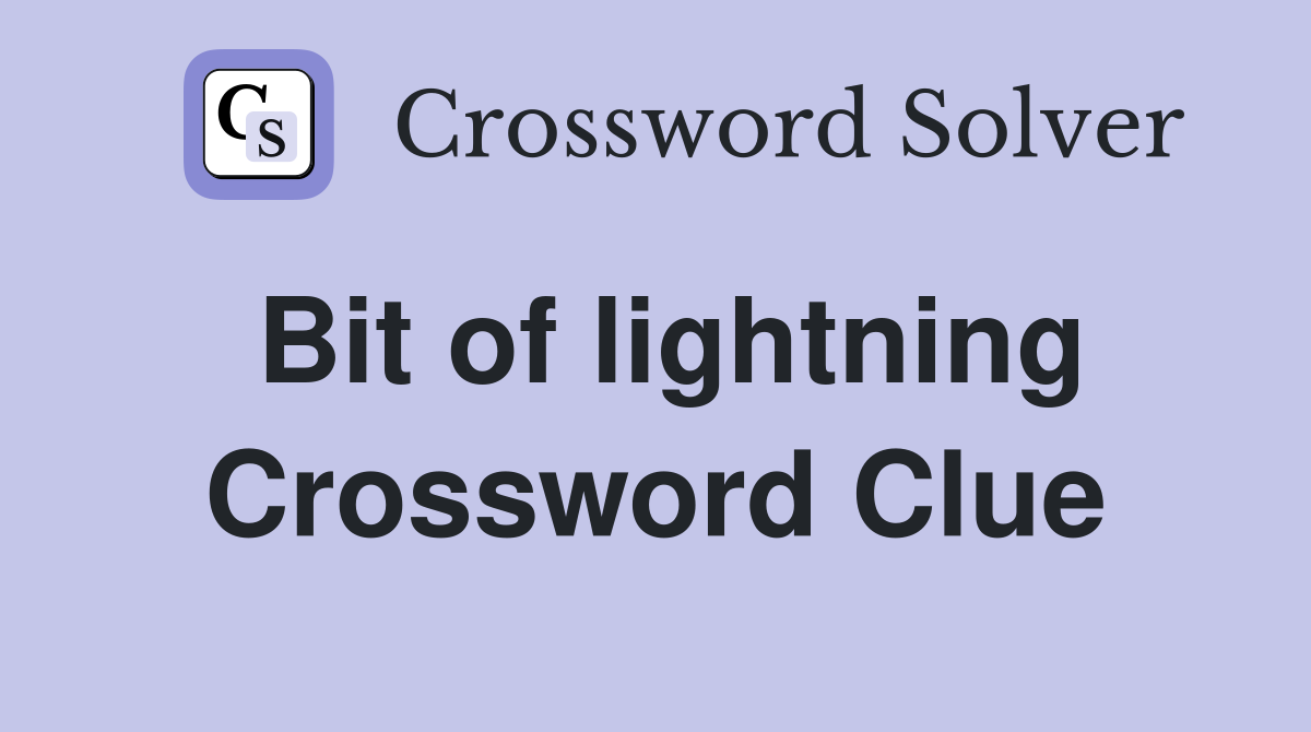 Bit of lightning Crossword Clue