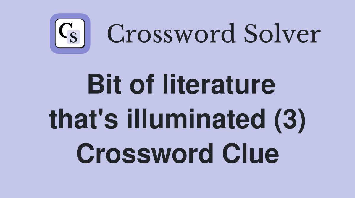 Bit of literature that's illuminated (3) Crossword Clue