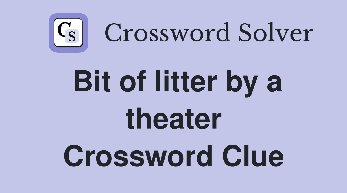 Bit of litter by a theater Crossword Clue