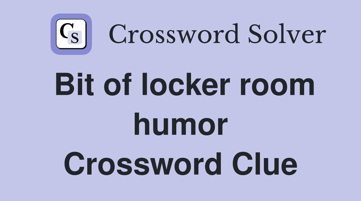 Bit of locker room humor Crossword Clue