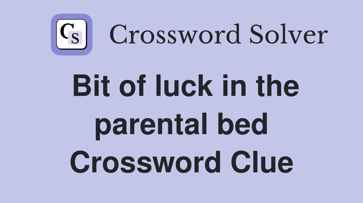 Bit of luck in the parental bed Crossword Clue