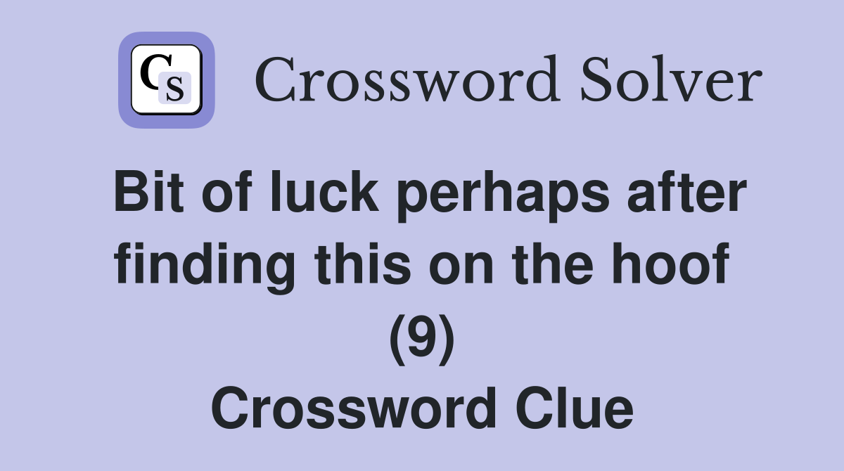 Bit of luck perhaps after finding this on the hoof (9) Crossword Clue