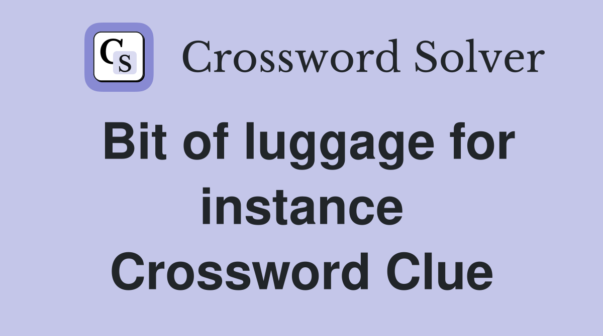 Bit of luggage for instance Crossword Clue