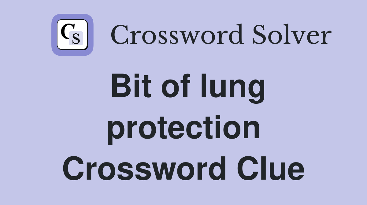 Bit of lung protection Crossword Clue