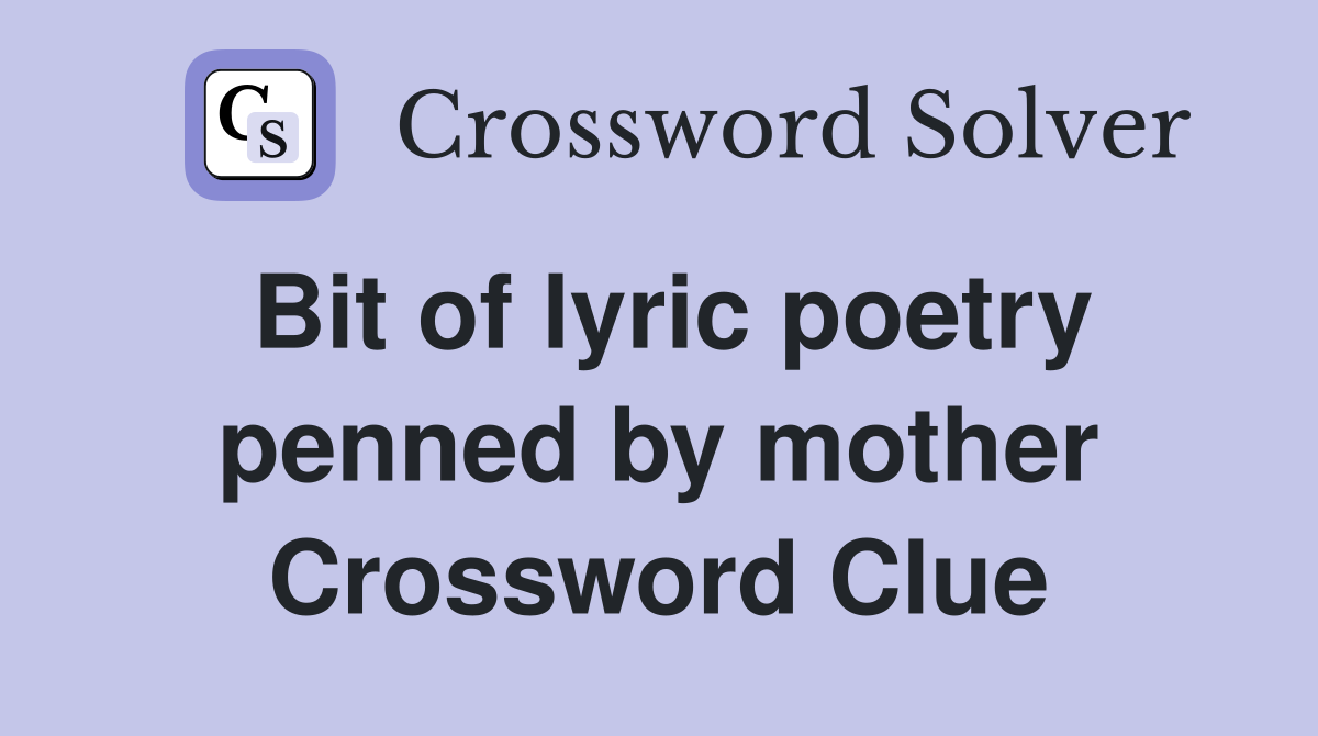 Bit of lyric poetry penned by mother Crossword Clue