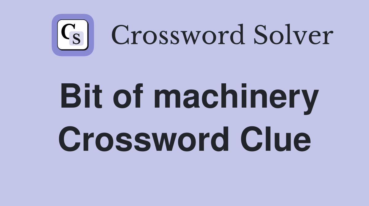 Bit of machinery Crossword Clue