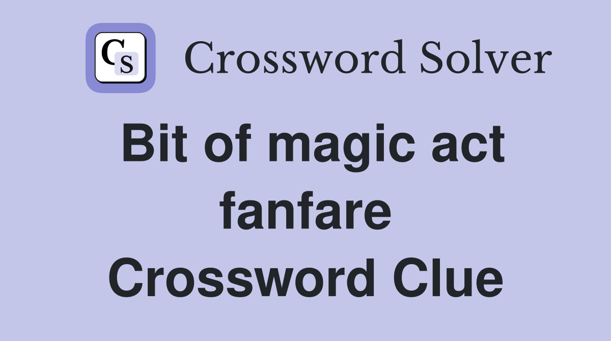 Bit of magic act fanfare Crossword Clue