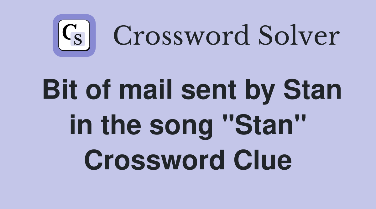 Bit of mail sent by Stan in the song "Stan" Crossword Clue