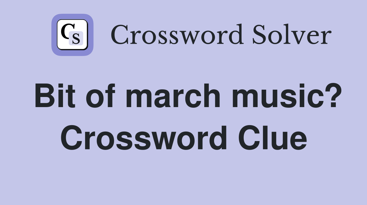 Bit of march music? Crossword Clue