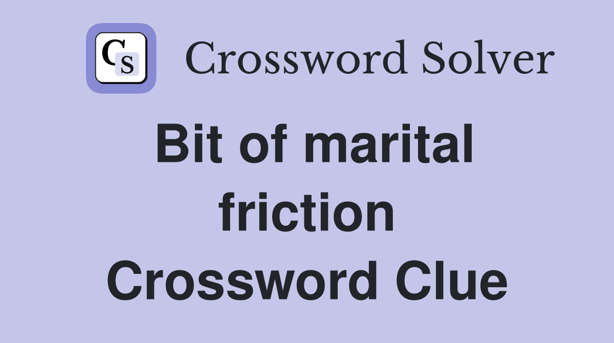 Bit of marital friction Crossword Clue