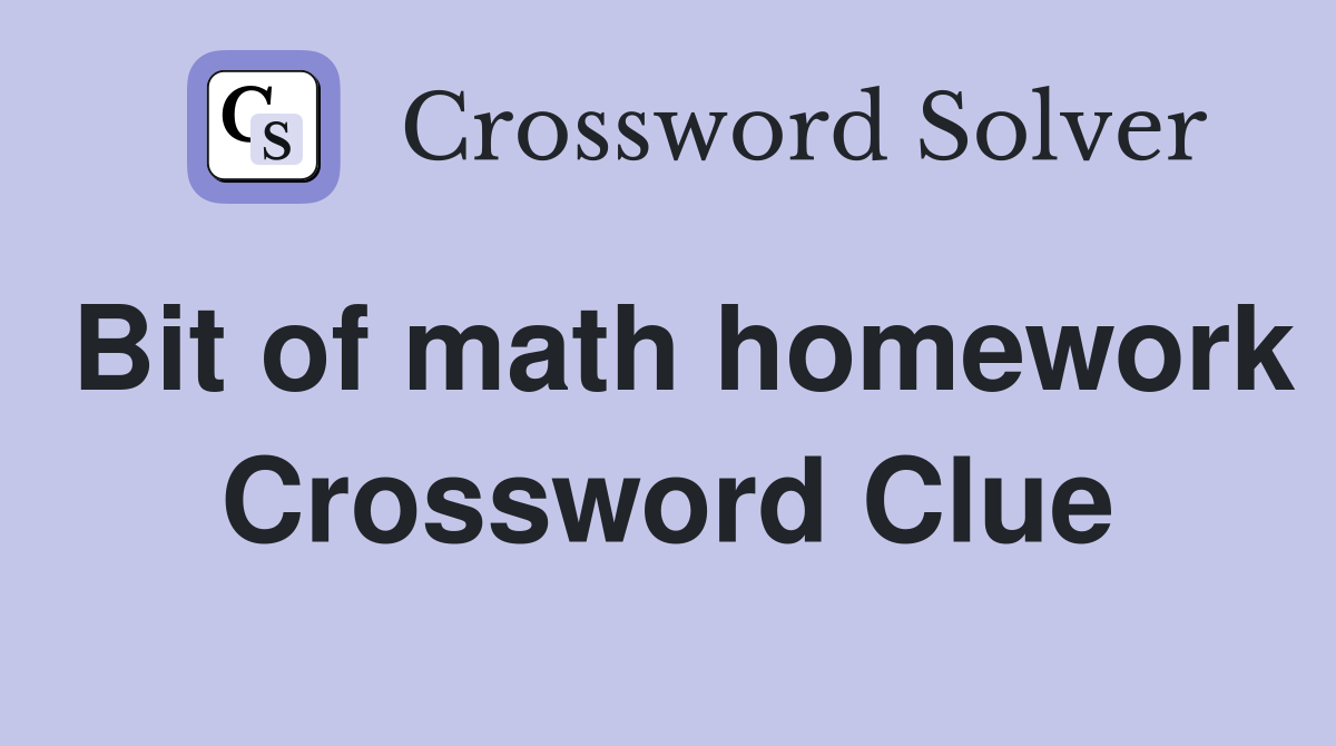Bit of math homework Crossword Clue
