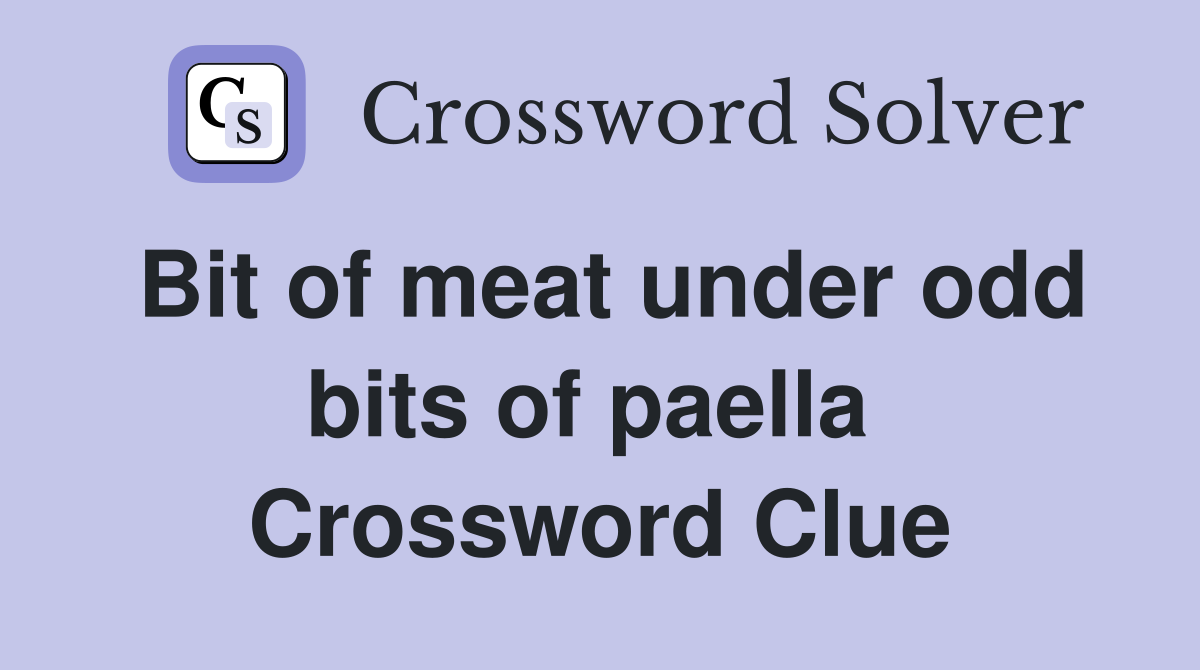 Bit of meat under odd bits of paella  Crossword Clue