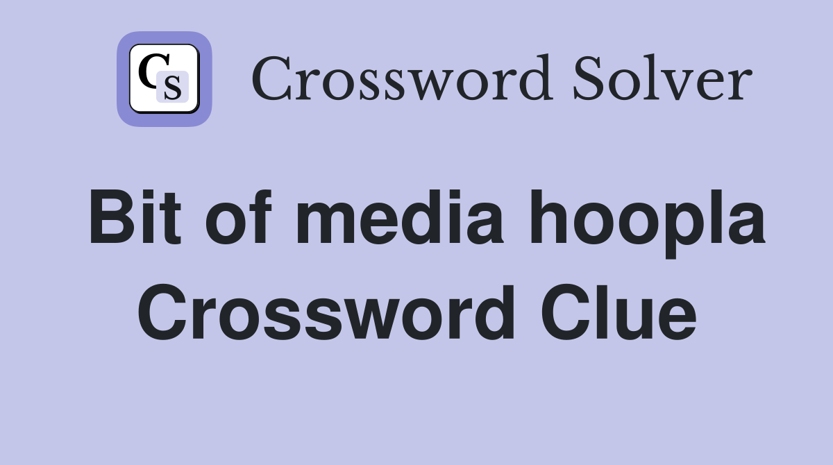 Bit of media hoopla Crossword Clue