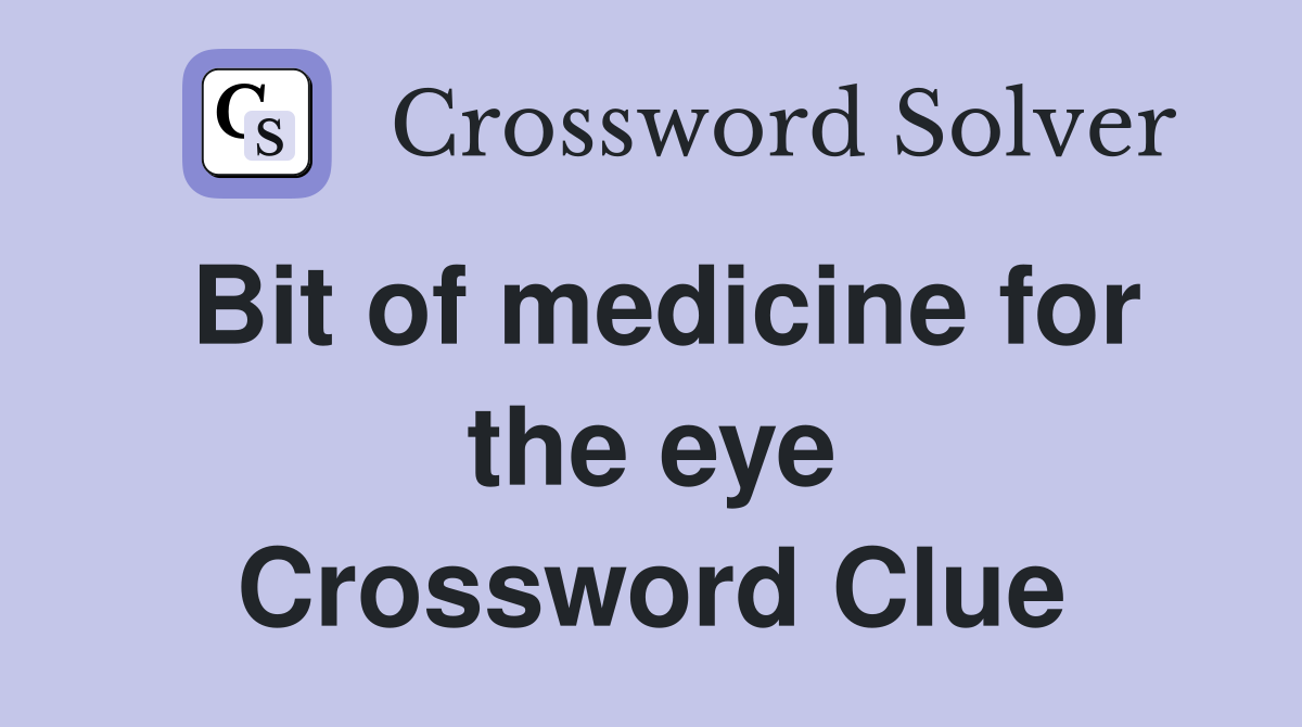 Bit of medicine for the eye Crossword Clue