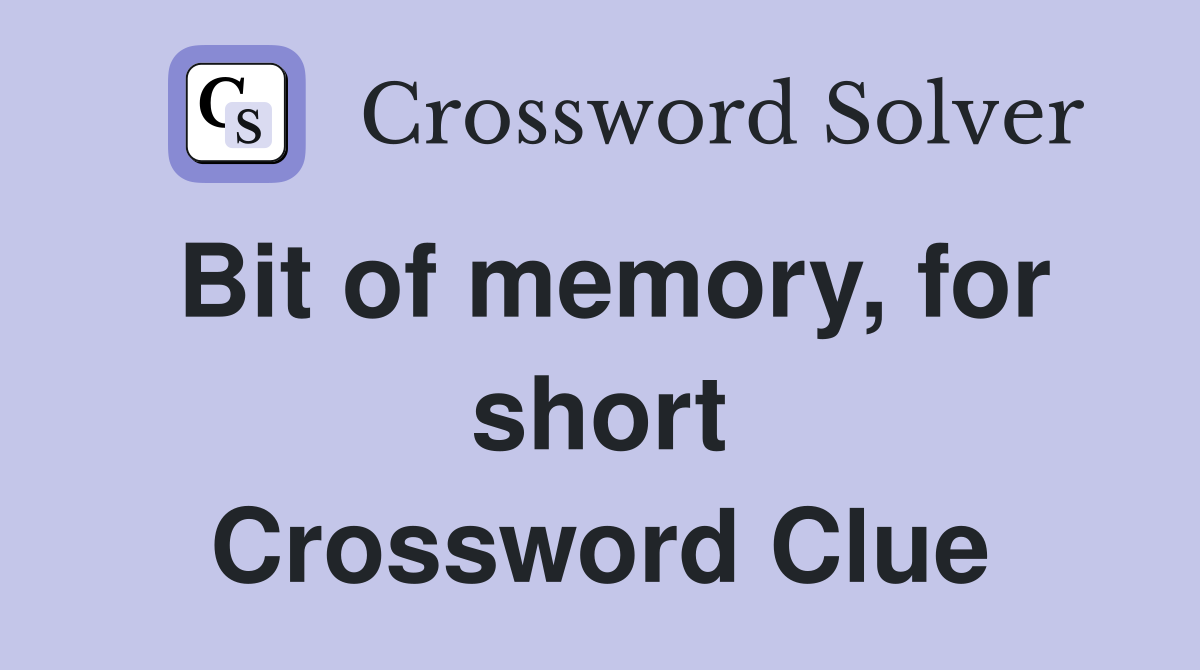 Bit of memory, for short Crossword Clue