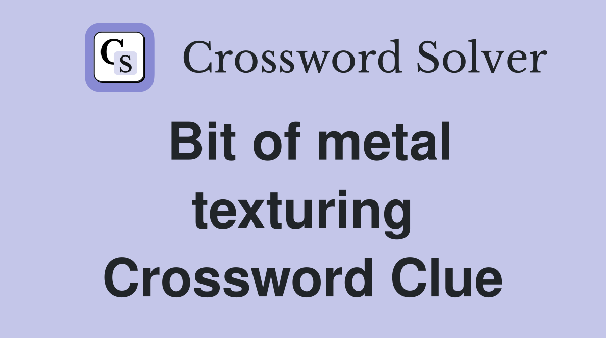 Bit of metal texturing Crossword Clue