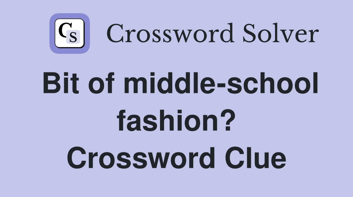 Bit of middle-school fashion? Crossword Clue