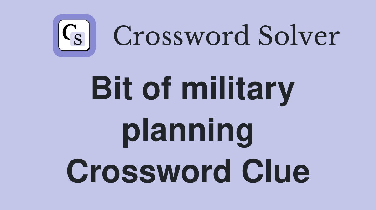 Bit of military planning Crossword Clue