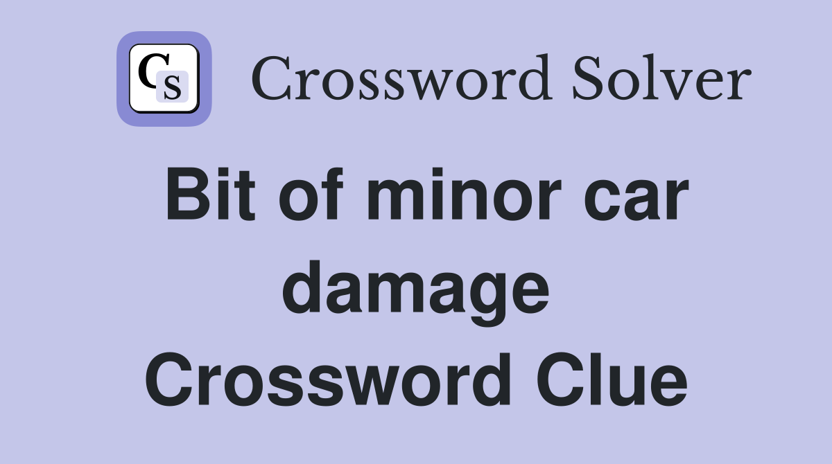 Bit of minor car damage Crossword Clue