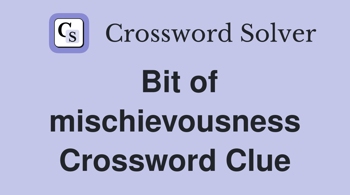 Bit of mischievousness Crossword Clue
