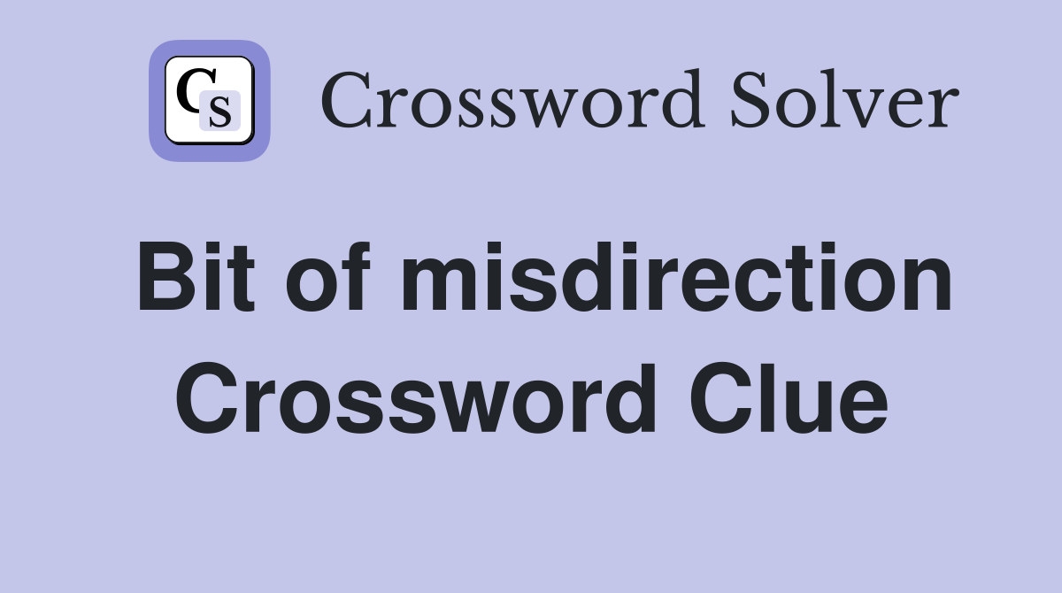 Bit of misdirection Crossword Clue