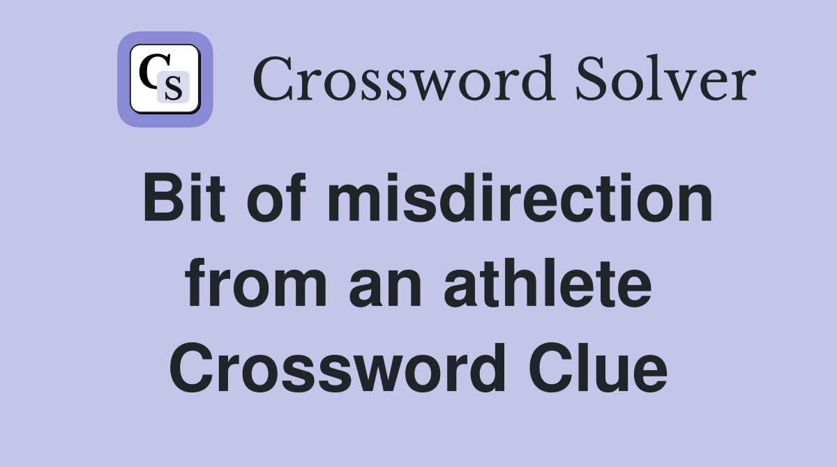 Bit of misdirection from an athlete Crossword Clue