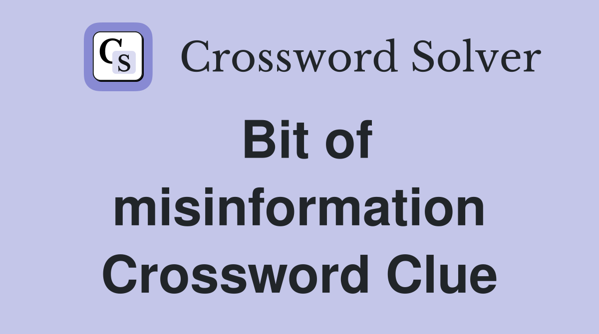 Bit of misinformation Crossword Clue