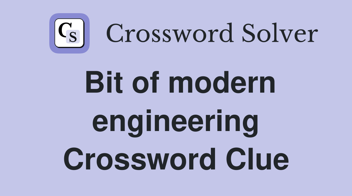 Bit of modern engineering Crossword Clue
