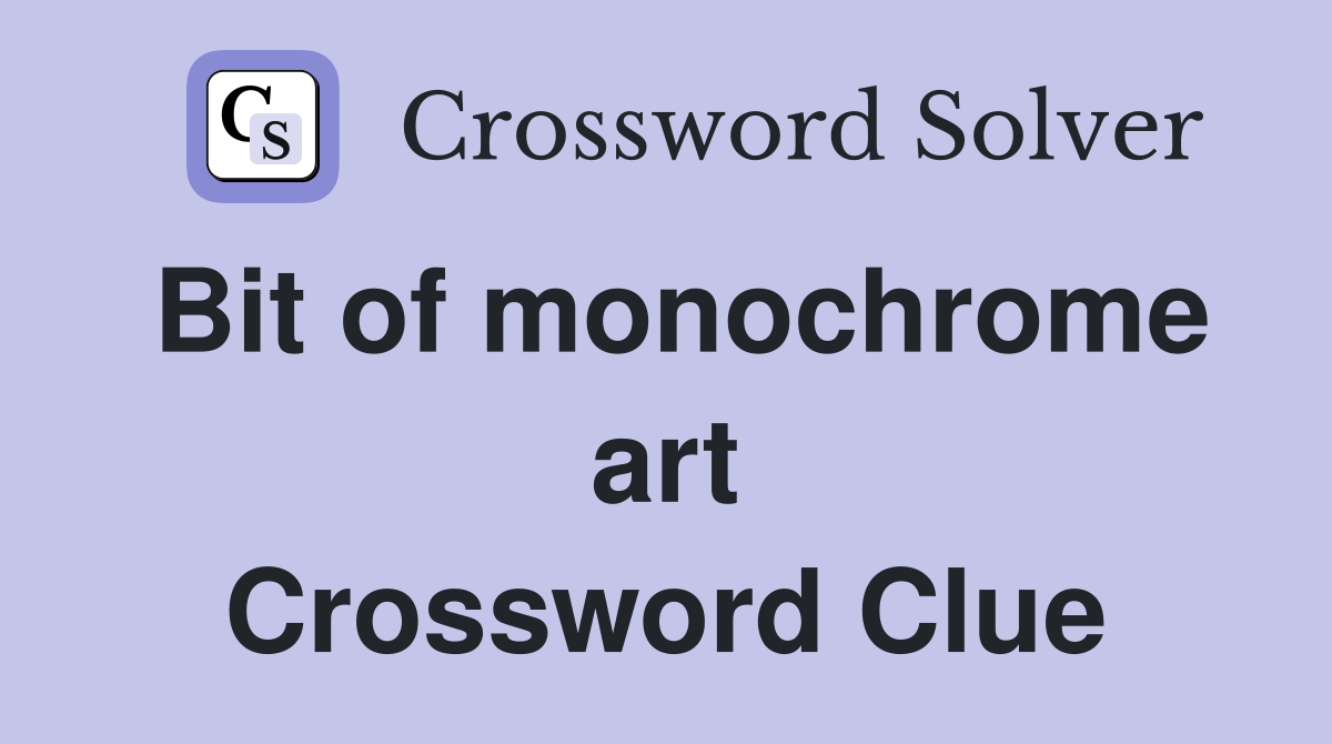 Bit of monochrome art Crossword Clue