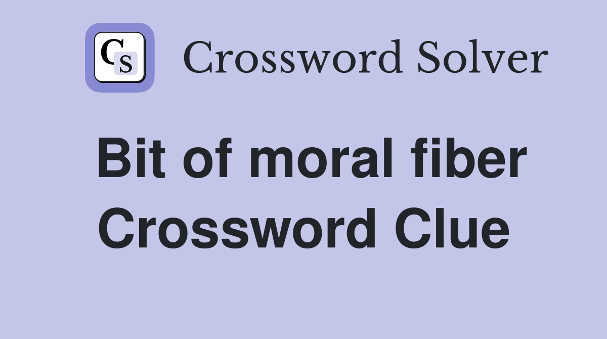 Bit of moral fiber Crossword Clue