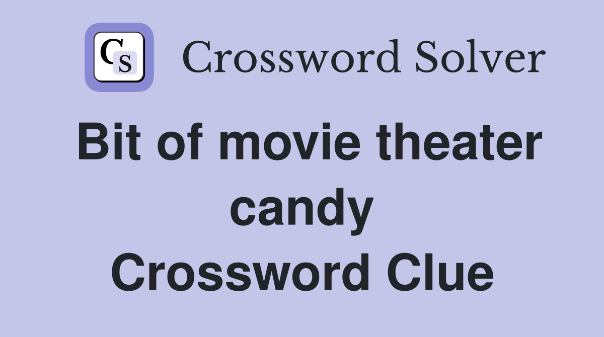 Bit of movie theater candy Crossword Clue