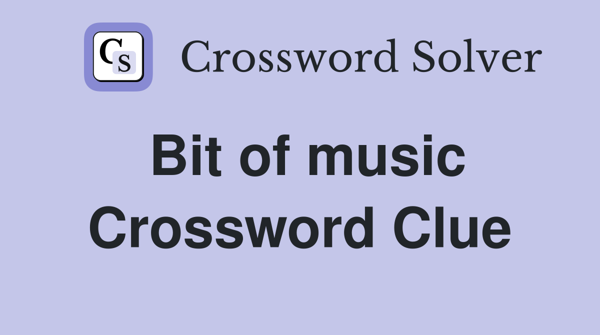 Bit of music Crossword Clue