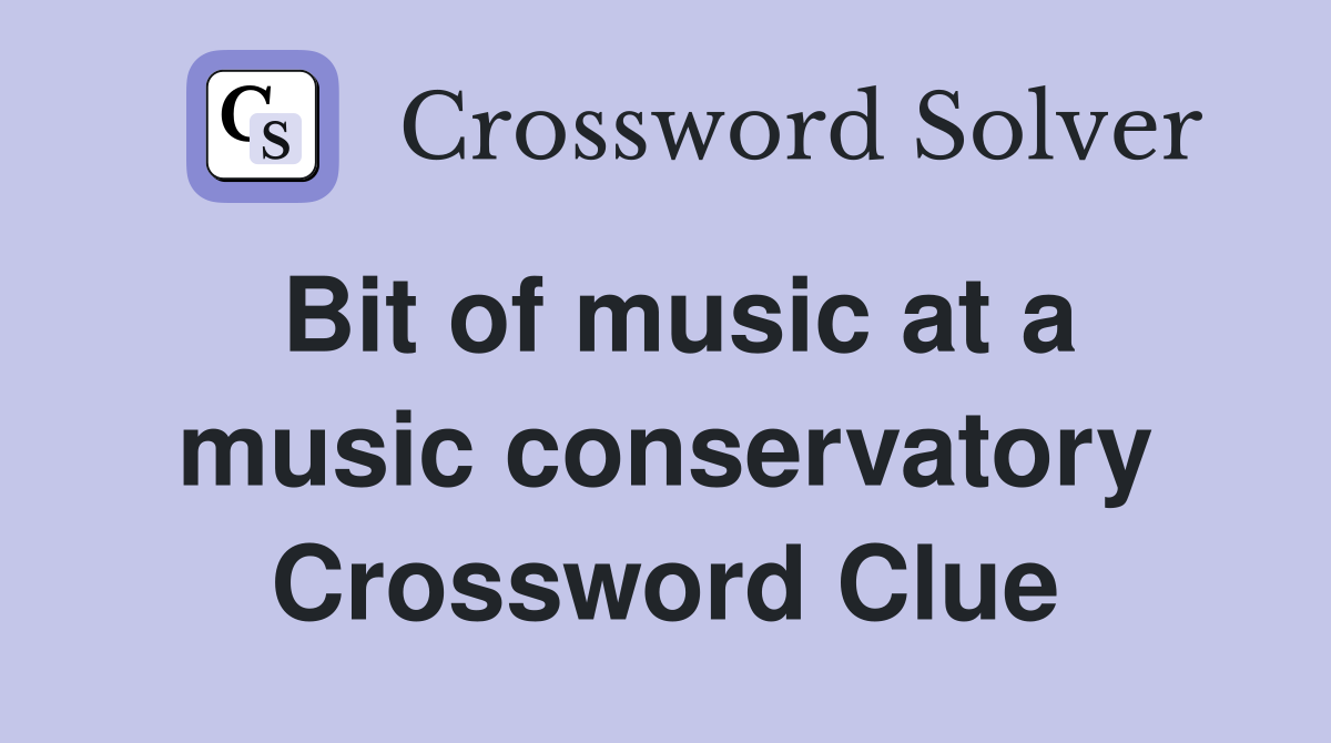 Bit of music at a music conservatory Crossword Clue