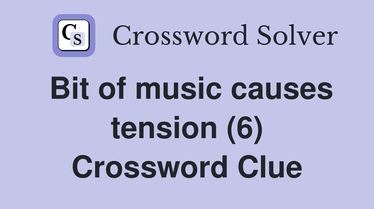 Bit of music causes tension (6) Crossword Clue