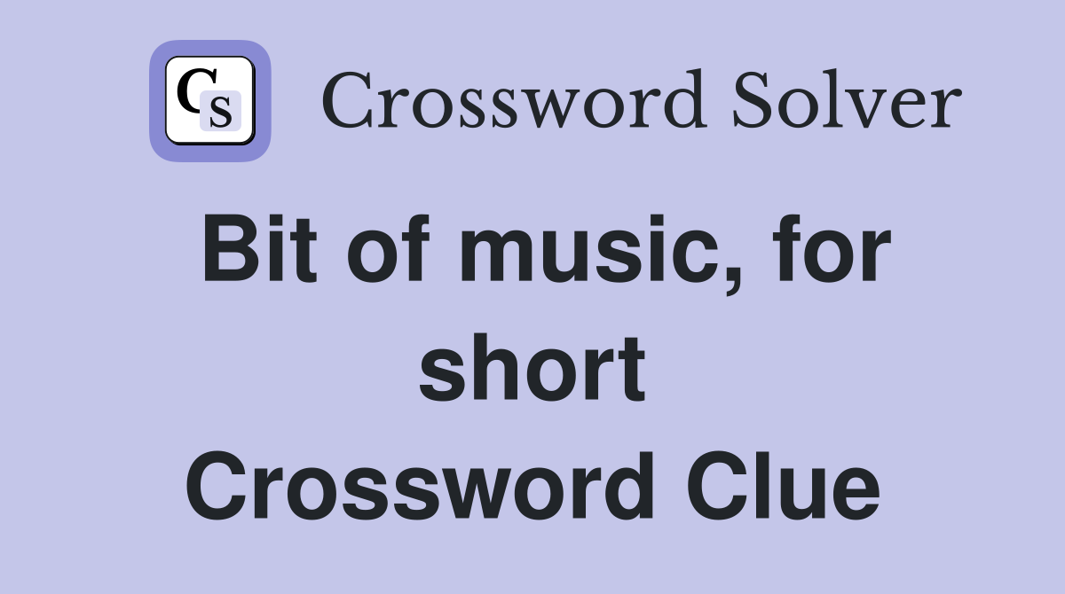 Bit of music, for short Crossword Clue