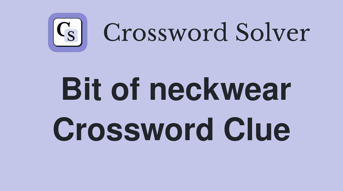 Bit of neckwear Crossword Clue