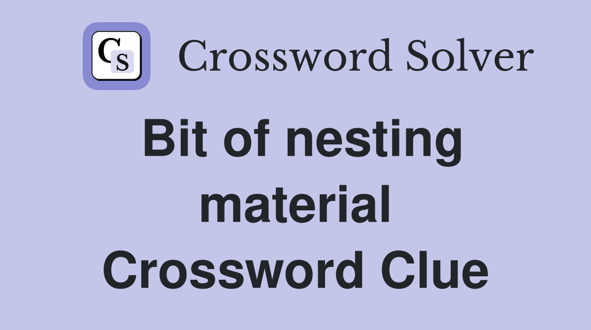 Bit of nesting material Crossword Clue