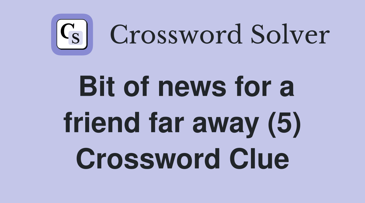 Bit of news for a friend far away (5) Crossword Clue