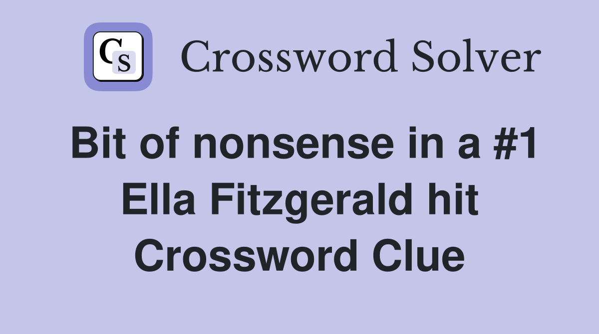 Bit of nonsense in a #1 Ella Fitzgerald hit Crossword Clue