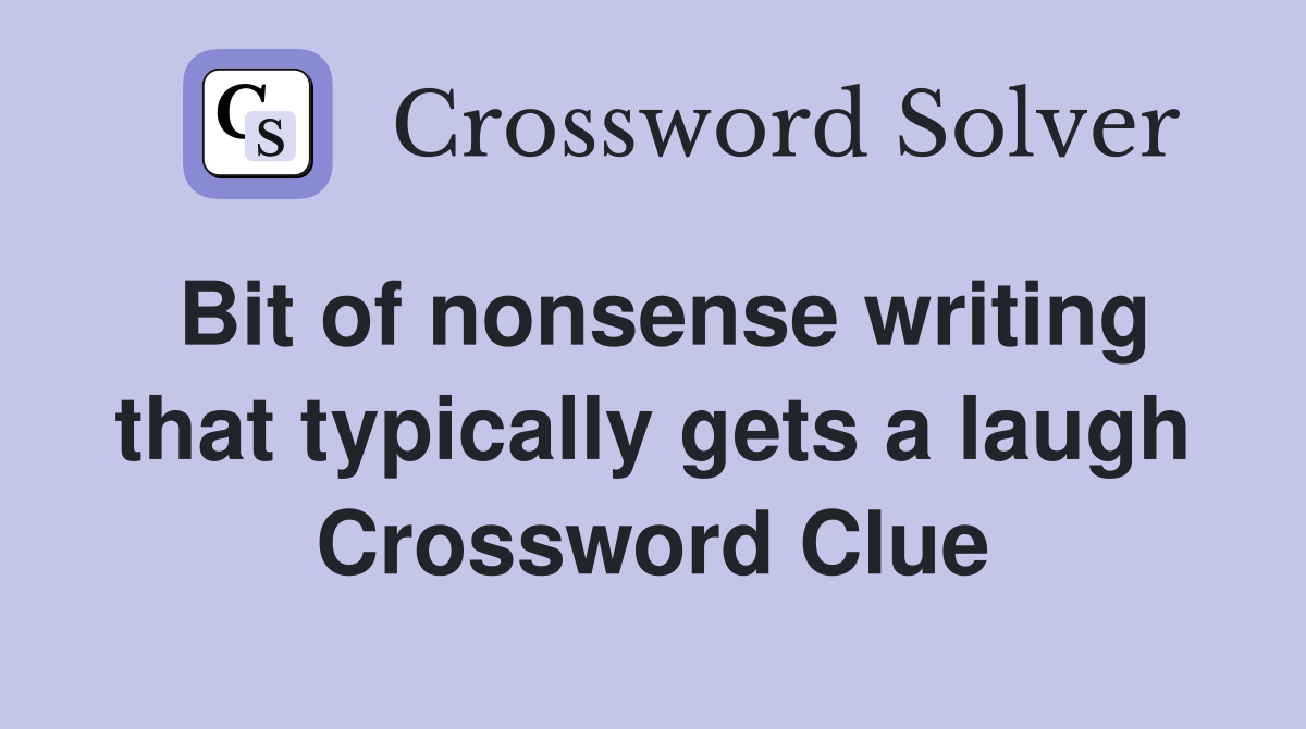 Bit of nonsense writing that typically gets a laugh Crossword Clue