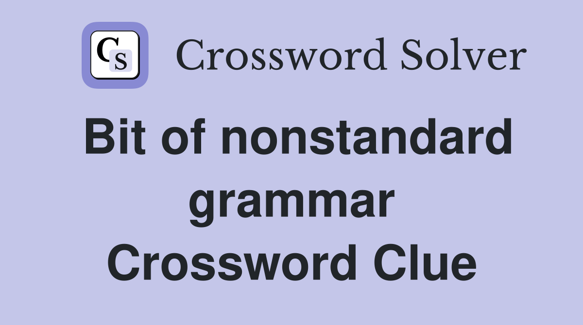 Bit of nonstandard grammar Crossword Clue