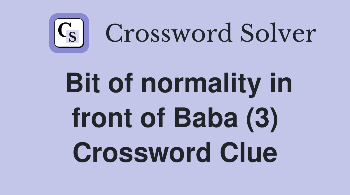 Bit of normality in front of Baba (3) Crossword Clue