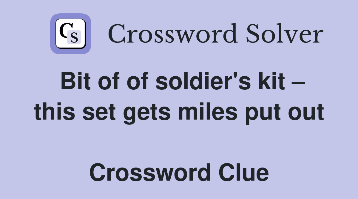 Bit of of soldier's kit – this set gets miles put out  Crossword Clue