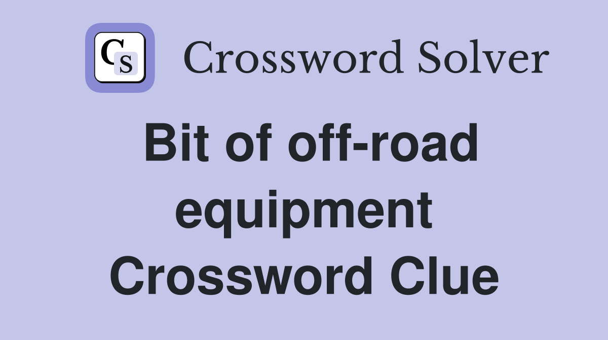 Bit of off-road equipment Crossword Clue