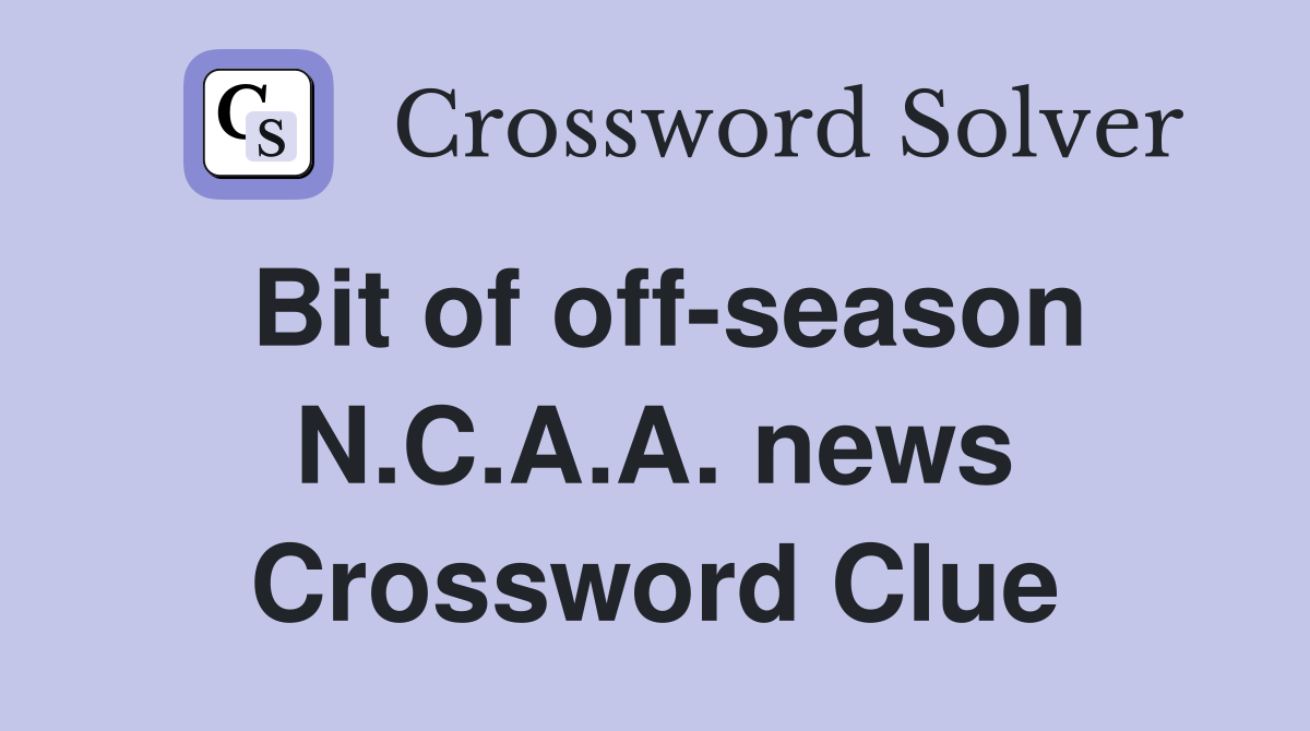 Bit of off-season N.C.A.A. news Crossword Clue