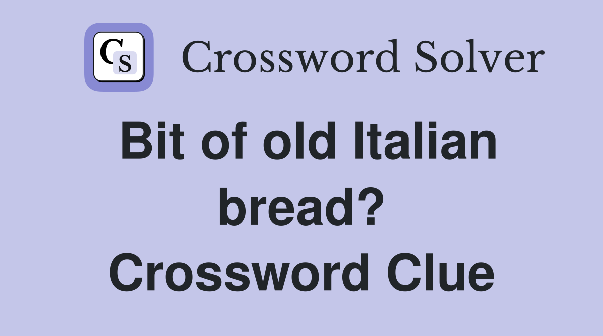 Bit of old Italian bread? Crossword Clue