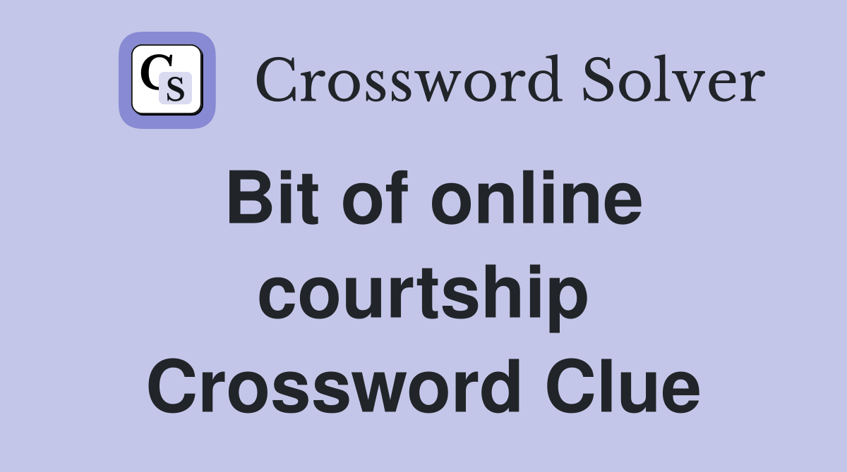 Bit of online courtship Crossword Clue