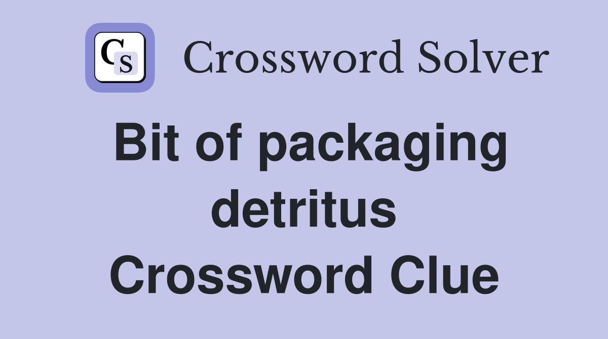 Bit of packaging detritus Crossword Clue