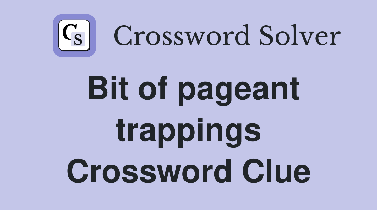 Bit of pageant trappings Crossword Clue