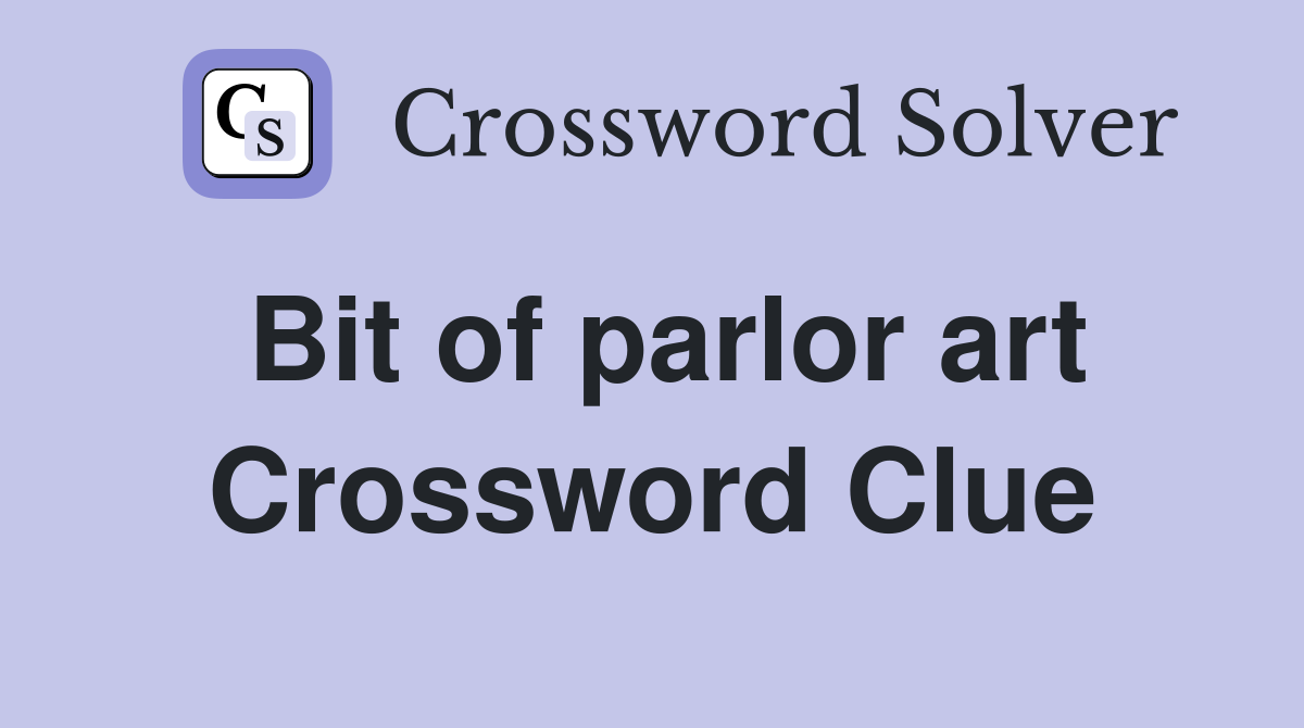 Bit of parlor art Crossword Clue